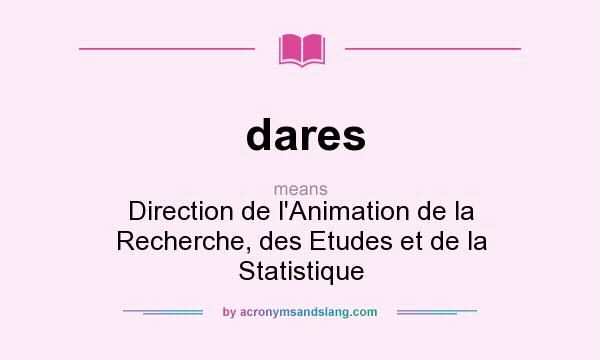What does dares mean? It stands for Direction de l`Animation de la Recherche, des Etudes et de la Statistique