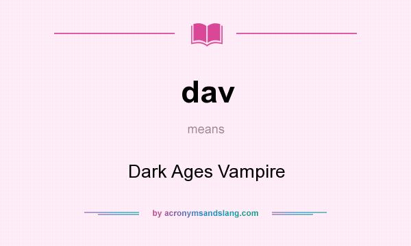 What does dav mean? It stands for Dark Ages Vampire
