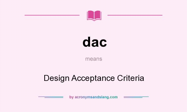 What does dac mean? It stands for Design Acceptance Criteria