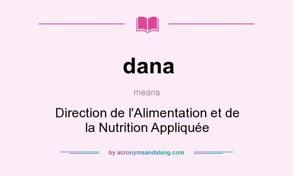 What does dana mean? It stands for Direction de l`Alimentation et de la Nutrition Appliquée