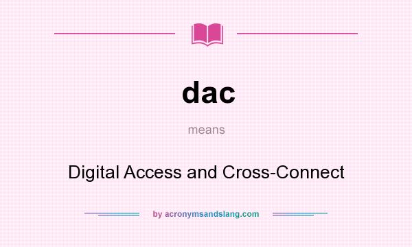 What does dac mean? It stands for Digital Access and Cross-Connect