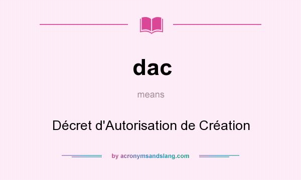 What does dac mean? It stands for Décret d`Autorisation de Création
