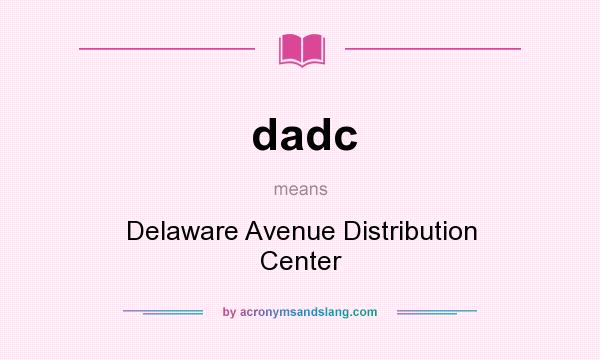 What does dadc mean? It stands for Delaware Avenue Distribution Center