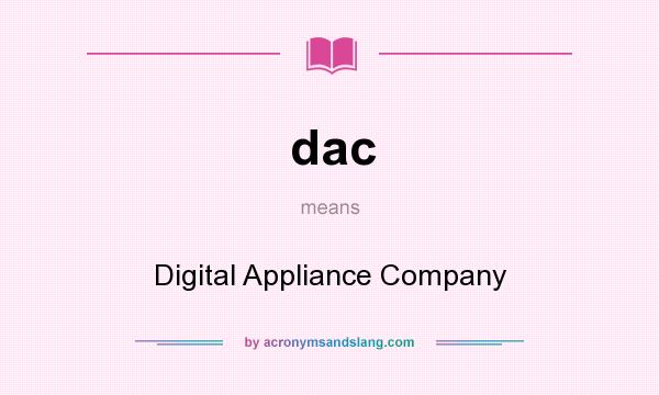What does dac mean? It stands for Digital Appliance Company