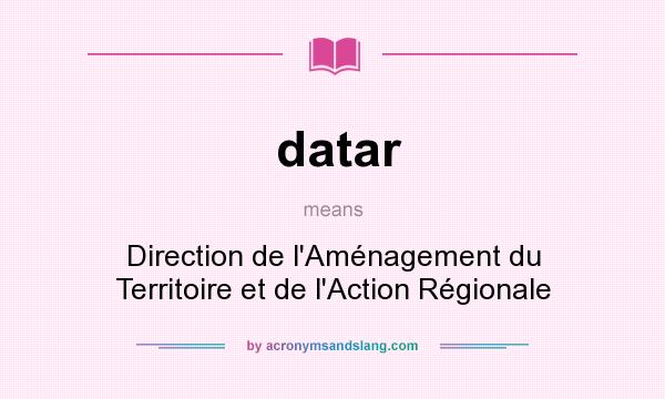 What does datar mean? It stands for Direction de l`Aménagement du Territoire et de l`Action Régionale