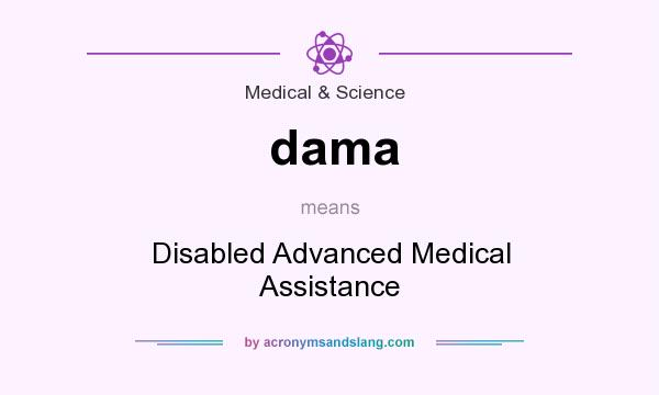 What does dama mean? It stands for Disabled Advanced Medical Assistance
