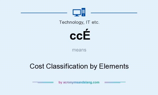 What does ccÉ mean? It stands for Cost Classification by Elements