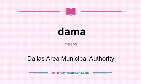 What does dama mean? It stands for Dallas Area Municipal Authority
