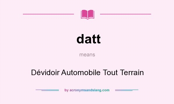What does datt mean? It stands for Dévidoir Automobile Tout Terrain