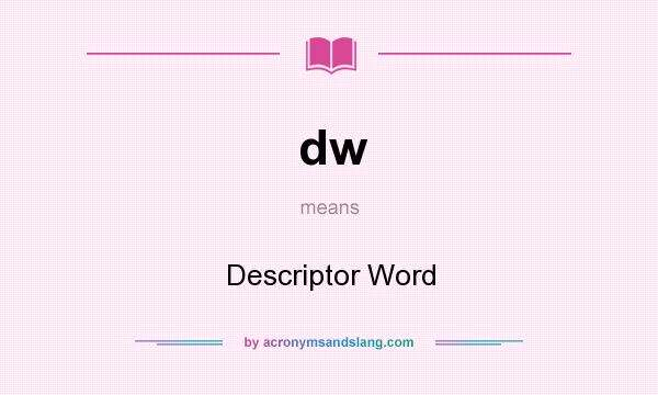 What does dw mean? It stands for Descriptor Word