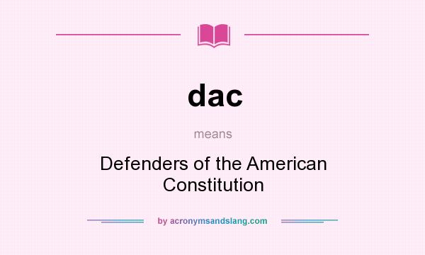 What does dac mean? It stands for Defenders of the American Constitution
