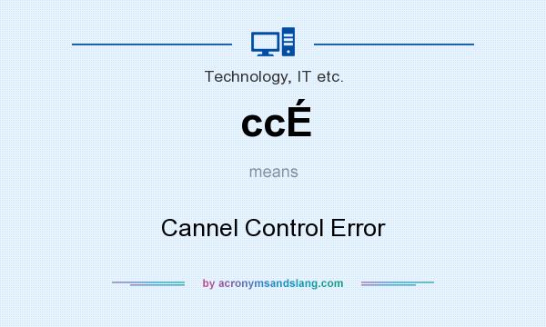 What does ccÉ mean? It stands for Cannel Control Error