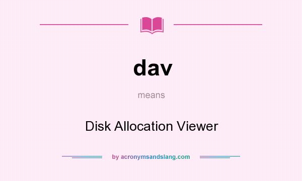 What does dav mean? It stands for Disk Allocation Viewer