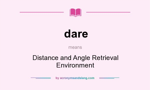 What does dare mean? It stands for Distance and Angle Retrieval Environment