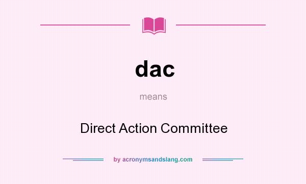 What does dac mean? It stands for Direct Action Committee