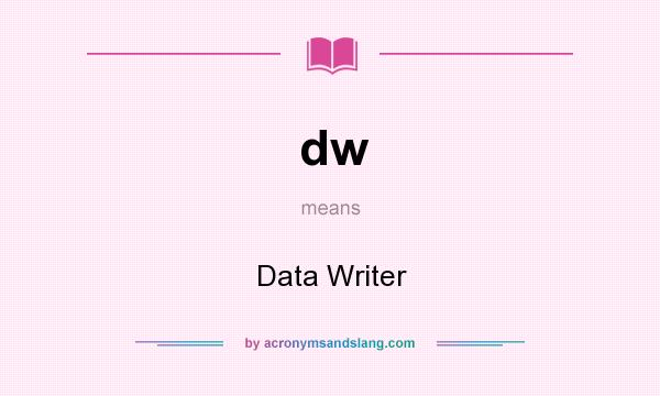 What does dw mean? It stands for Data Writer