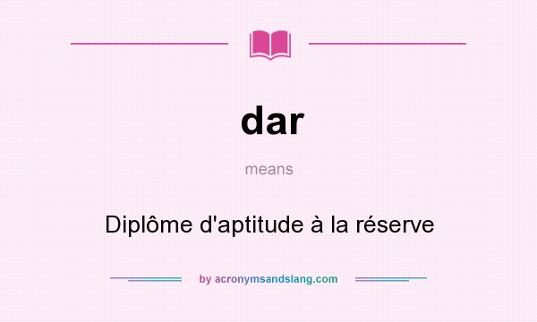 What does dar mean? It stands for Diplôme d`aptitude à la réserve