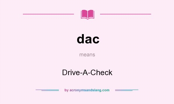 What does dac mean? It stands for Drive-A-Check