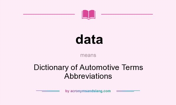 What does data mean? It stands for Dictionary of Automotive Terms Abbreviations