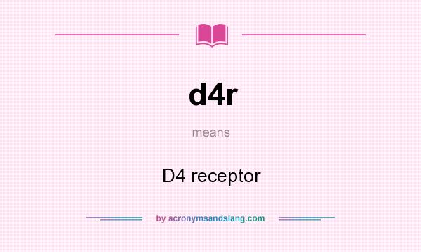 What does d4r mean? It stands for D4 receptor