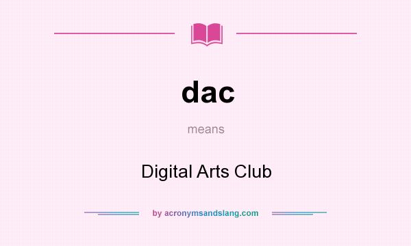 What does dac mean? It stands for Digital Arts Club