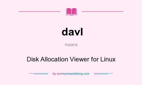 What does davl mean? It stands for Disk Allocation Viewer for Linux