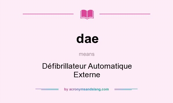 What does dae mean? It stands for Défibrillateur Automatique Externe