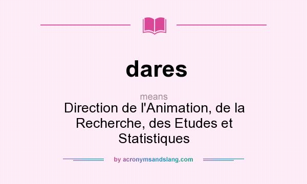 What does dares mean? It stands for Direction de l`Animation, de la Recherche, des Etudes et Statistiques