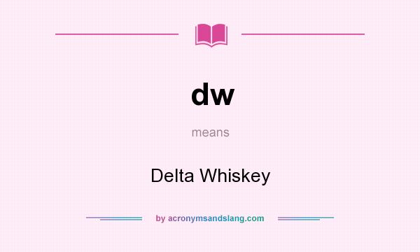 What does dw mean? It stands for Delta Whiskey