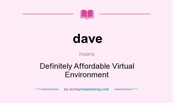 What does dave mean? It stands for Definitely Affordable Virtual Environment