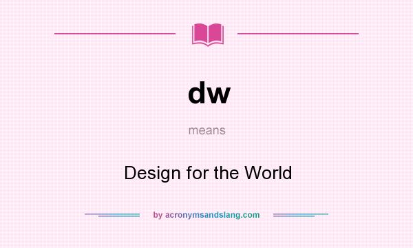 What does dw mean? It stands for Design for the World