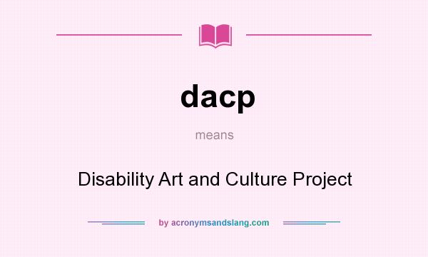What does dacp mean? It stands for Disability Art and Culture Project
