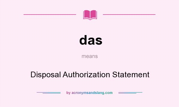 What does das mean? It stands for Disposal Authorization Statement
