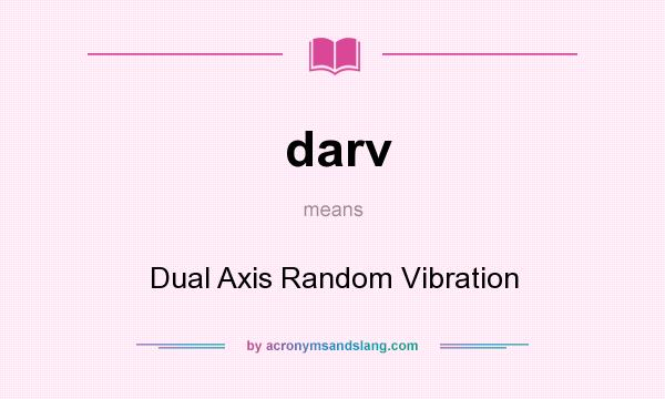 What does darv mean? It stands for Dual Axis Random Vibration