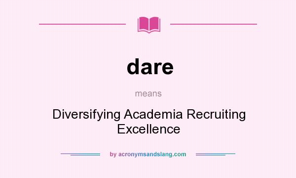 What does dare mean? It stands for Diversifying Academia Recruiting Excellence