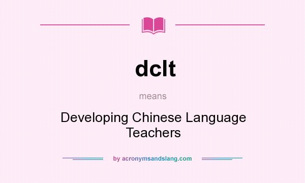 What does dclt mean? It stands for Developing Chinese Language Teachers