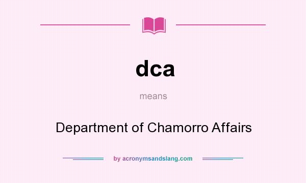 What does dca mean? It stands for Department of Chamorro Affairs