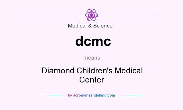 What does dcmc mean? It stands for Diamond Children`s Medical Center