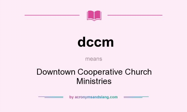What does dccm mean? It stands for Downtown Cooperative Church Ministries