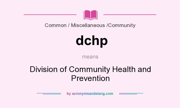 What does dchp mean? It stands for Division of Community Health and Prevention