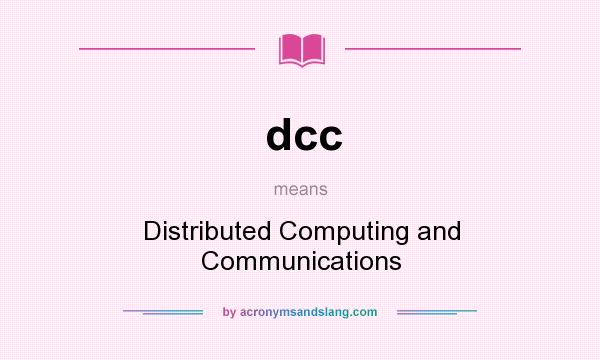 What does dcc mean? It stands for Distributed Computing and Communications