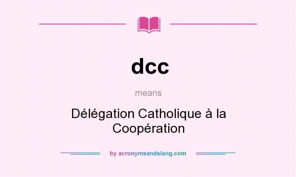 What does dcc mean? It stands for Délégation Catholique à la Coopération