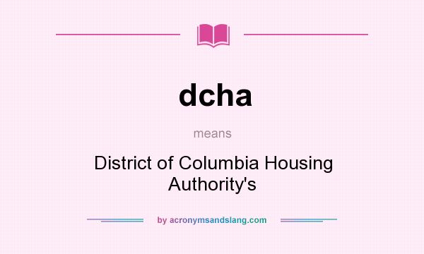 What does dcha mean? It stands for District of Columbia Housing Authority`s