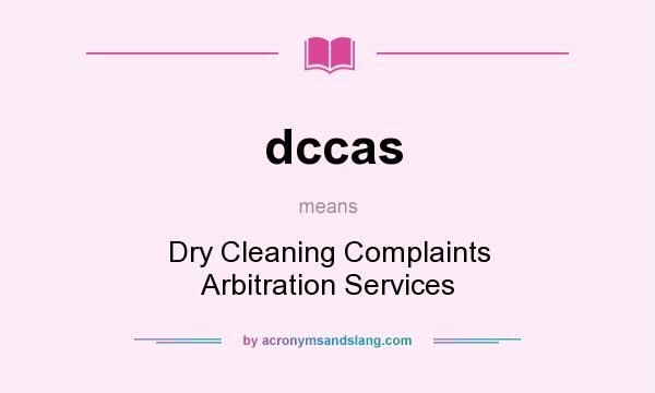 What does dccas mean? It stands for Dry Cleaning Complaints Arbitration Services