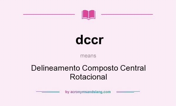 What does dccr mean? It stands for Delineamento Composto Central Rotacional