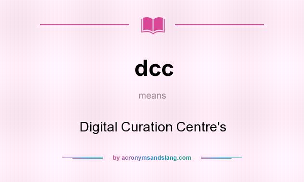 What does dcc mean? It stands for Digital Curation Centre`s