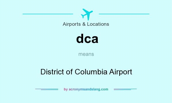What does dca mean? It stands for District of Columbia Airport