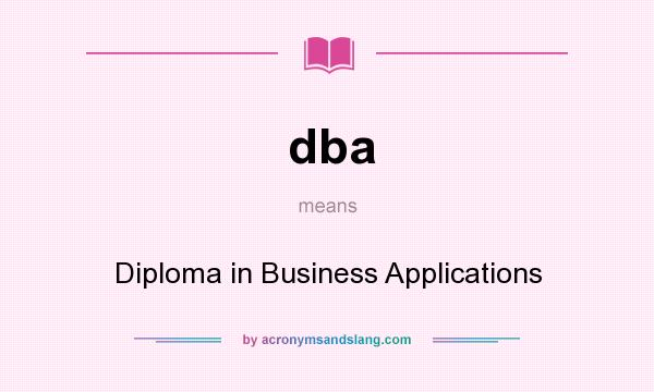 What does dba mean? It stands for Diploma in Business Applications