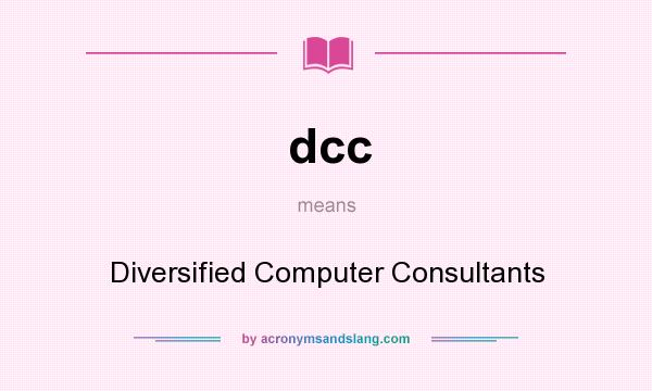 What does dcc mean? It stands for Diversified Computer Consultants
