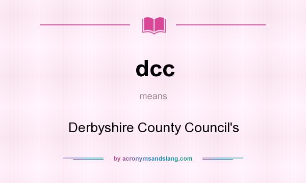 What does dcc mean? It stands for Derbyshire County Council`s